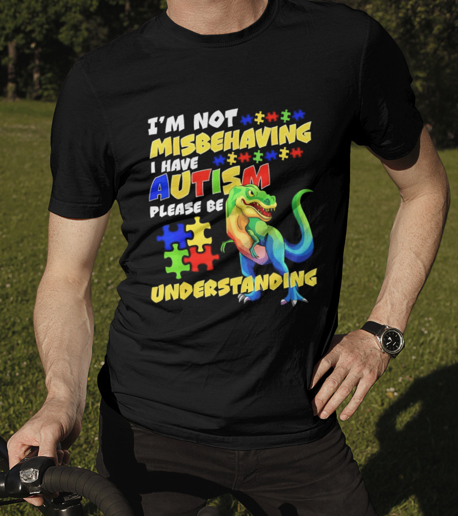 I'm Not Misbehaving I Have Autism Please Be Understanding Rex Puzzle Pieces T-Shirt
