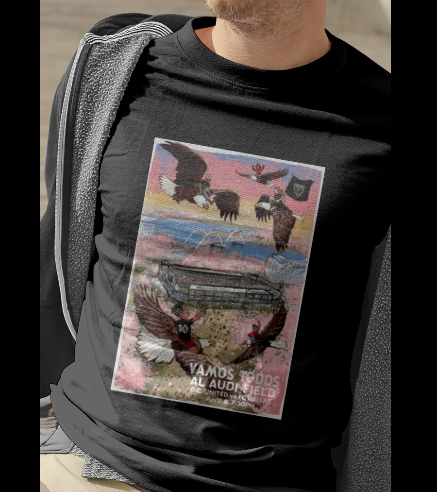 Vamos Todos Al Audi Field D.C. United Vs FC Dallas April 4 2026 At 7:30PM T-Shirt