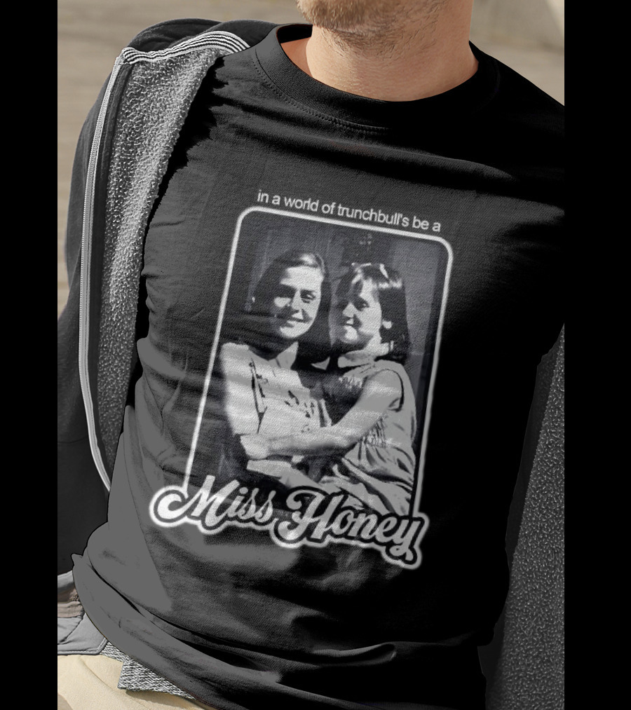 Miss Honey And Matilda Be A Miss Honey In Trunchbull's World T-Shirt