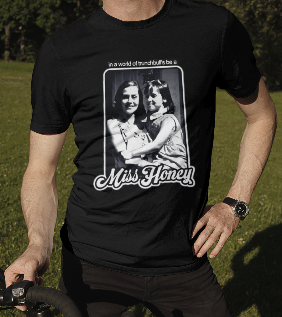 Miss Honey And Matilda Be A Miss Honey In Trunchbull's World T-Shirt