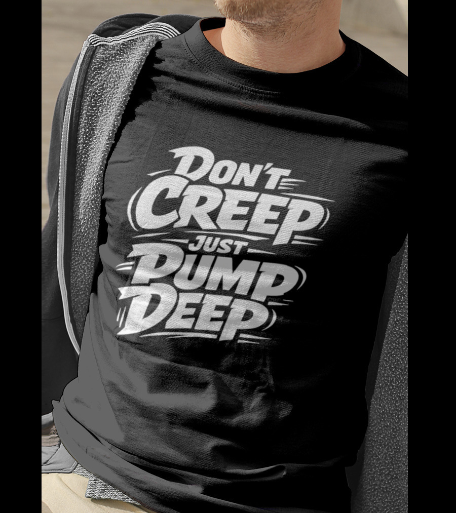 Don't Creep Just Pump Deep Bold Motivational Lettering T-Shirt