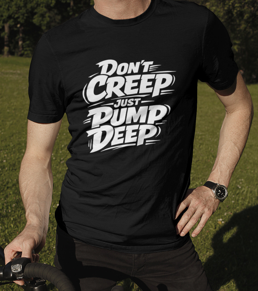 Don't Creep Just Pump Deep Bold Motivational Lettering T-Shirt