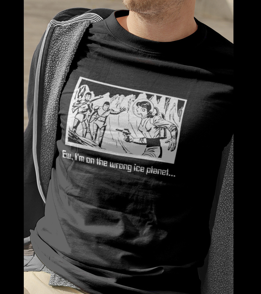 Ew I'm On The Wrong Ice Planet Sci Fi Adventure Scene T-Shirt