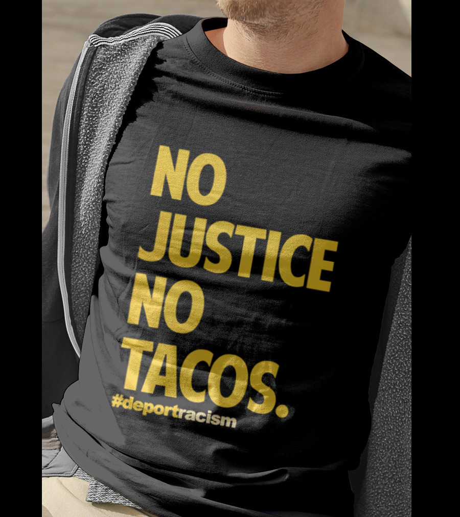 No Justice No Tacos Deport Racism Hashtag T-Shirt