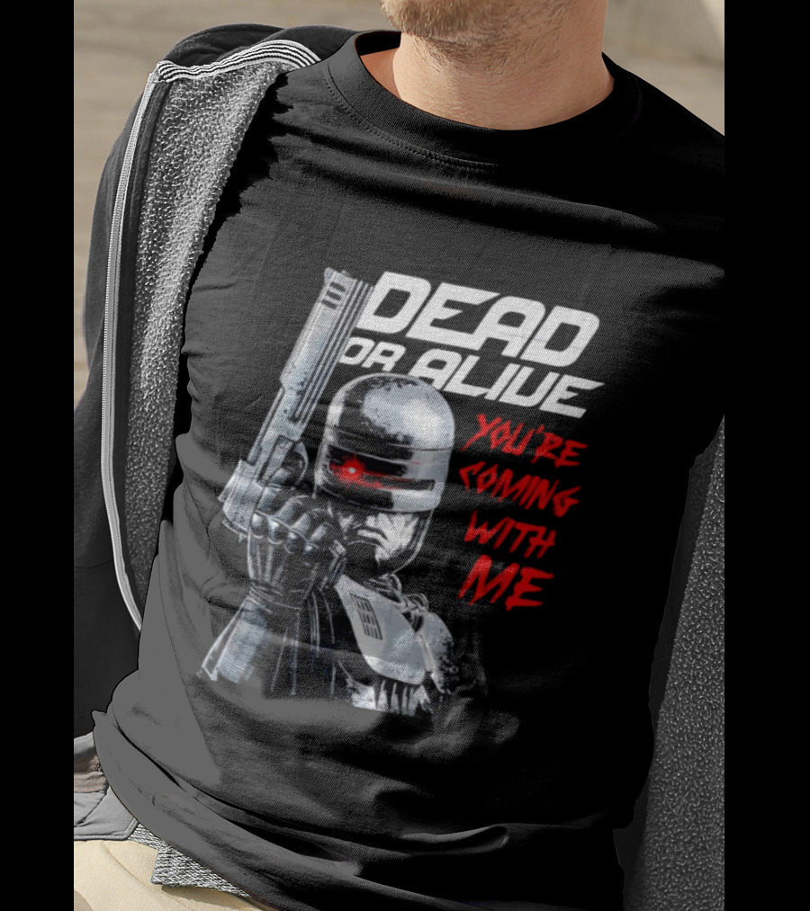 RoboCop Pistol Encounter Dead Or Alive You're Coming With Me T-Shirt