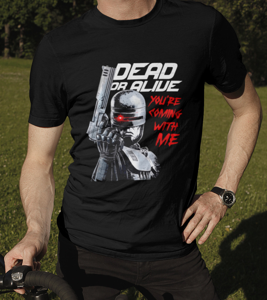RoboCop Pistol Encounter Dead Or Alive You're Coming With Me T-Shirt