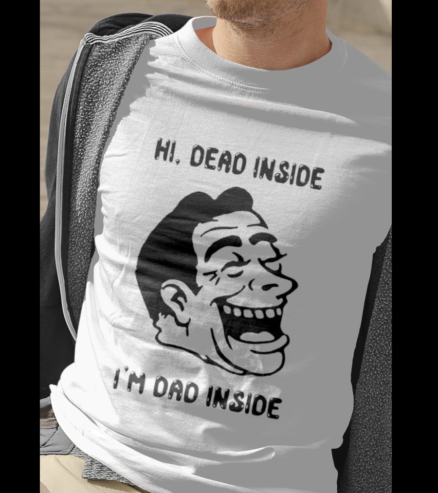 Hi Dead Inside I'm Dad Inside Grinning Face Meme T-Shirt