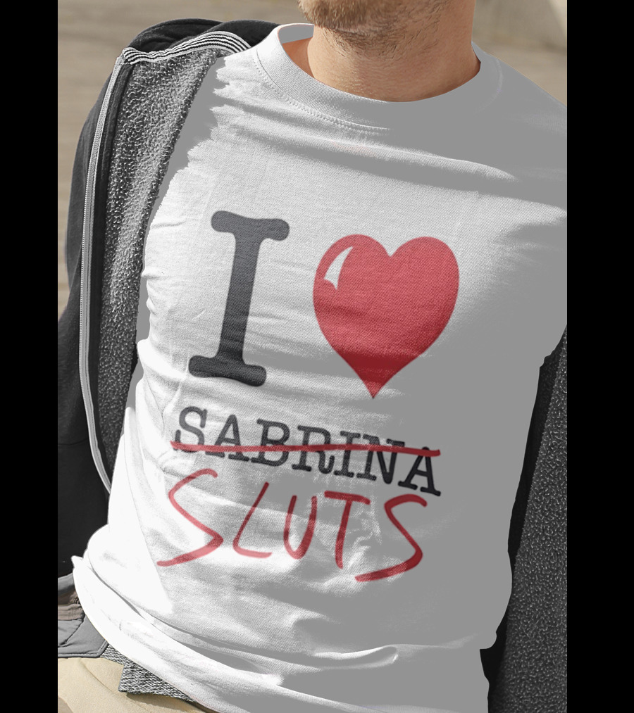 I Love Sabrina Sluts Crossed Out With Heart T-Shirt