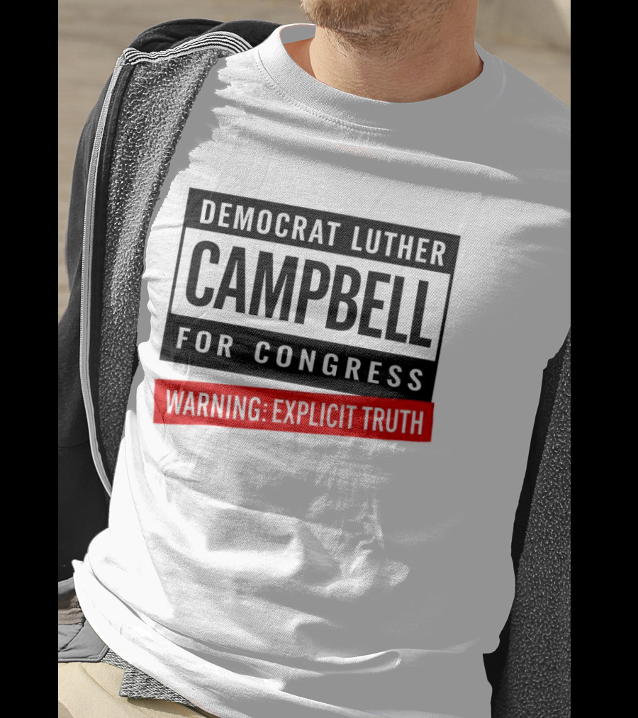 Democrat Luther Campbell For Congress Warning Explicit Truth Uncle Luke Political T-Shirt