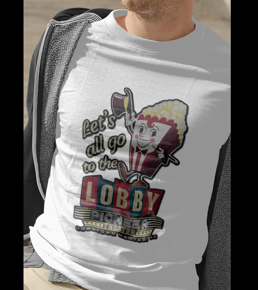 Let's All Go To The Lobby Pioneer Theater Downtown Manteo NC Popcorn T-Shirt