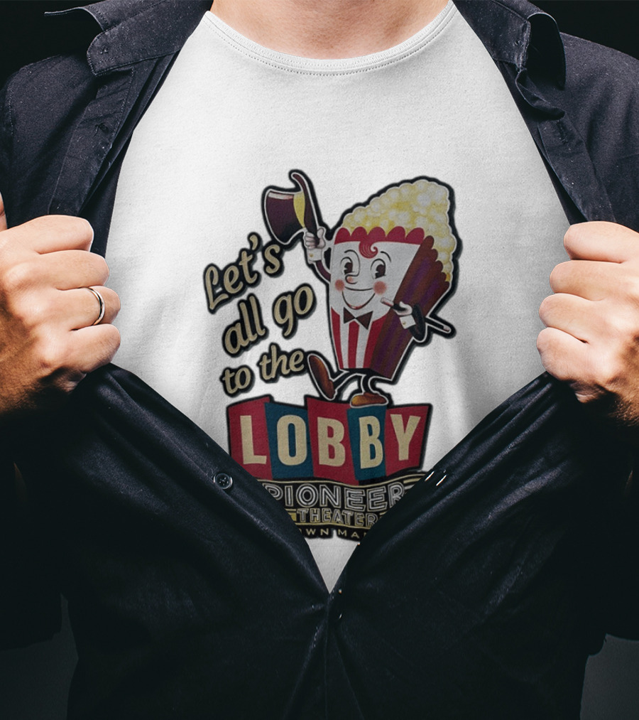 Let's All Go To The Lobby Pioneer Theater Downtown Manteo NC Popcorn T-Shirt