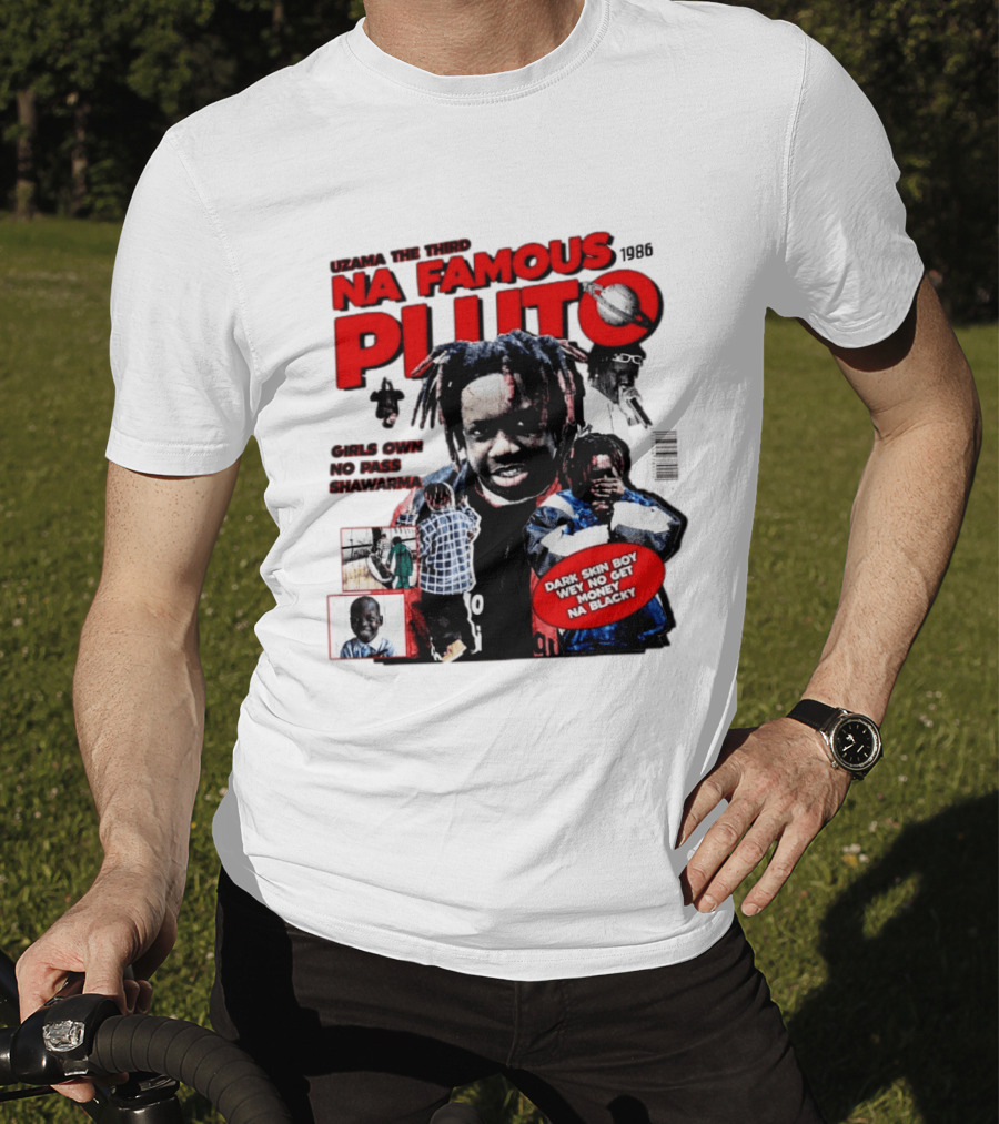 Uzama The Third Na Famous Pluto 1986 Dark Skin Boy We No Get Money Na Blacky T-Shirt