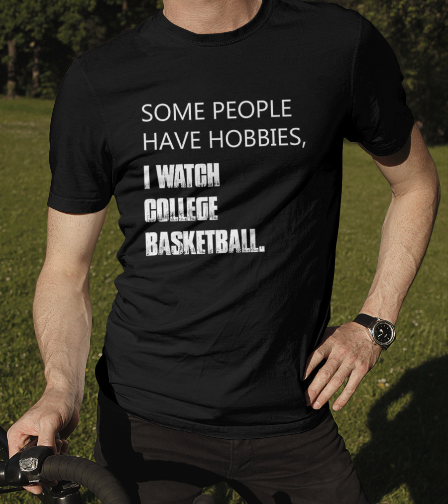 Some People Have Hobbies I College Basketball T-Shirt