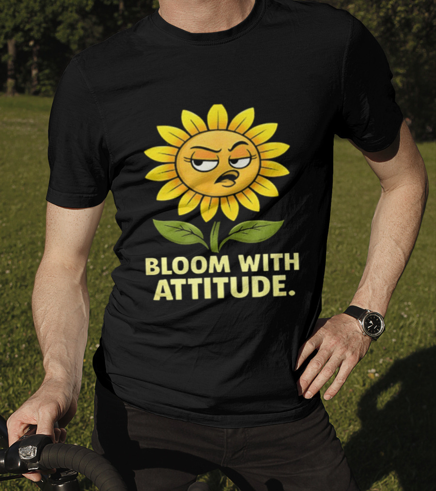 Bloom With Attitude Sunflower Sassy Expression T-Shirt