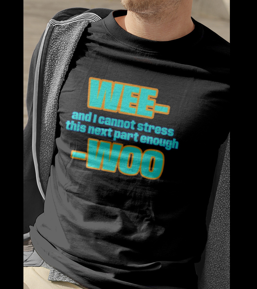 WEE I Cannot Stress This Next Part Enough WOO Vibrant Text Meme T-Shirt