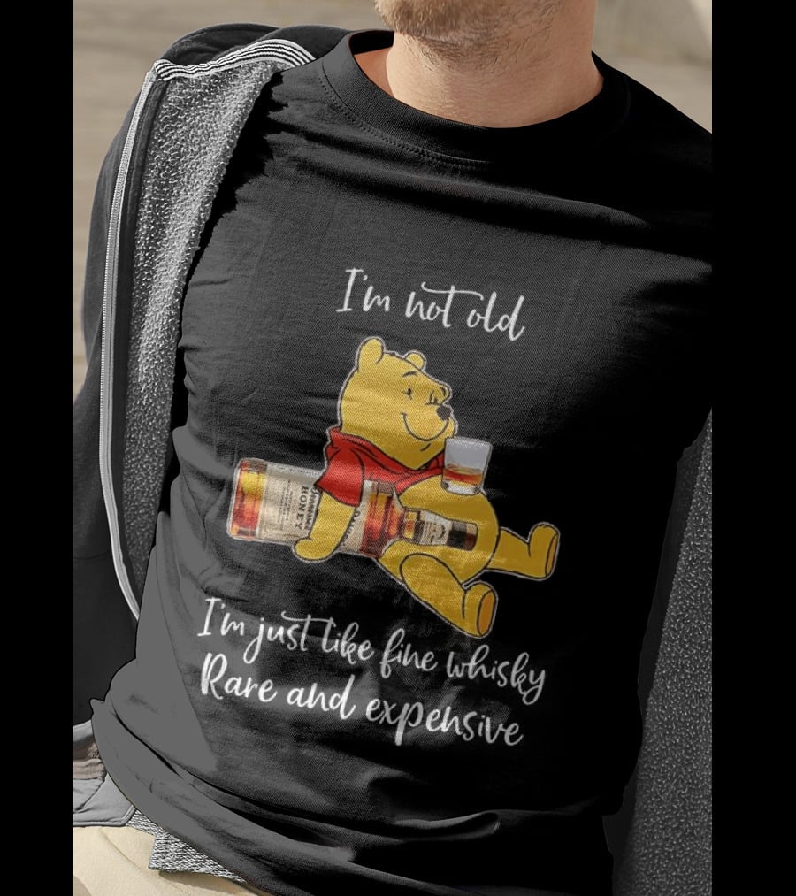 Winnie The Pooh I'm Not Old I'm Just Like Fine Whisky Rare And Expensive T-Shirt