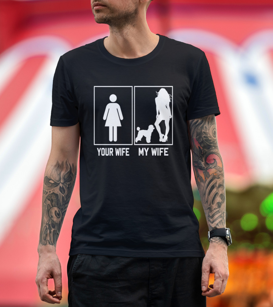 Your Wife My Wife Poodle Funny Dog Owner Humor T-Shirt