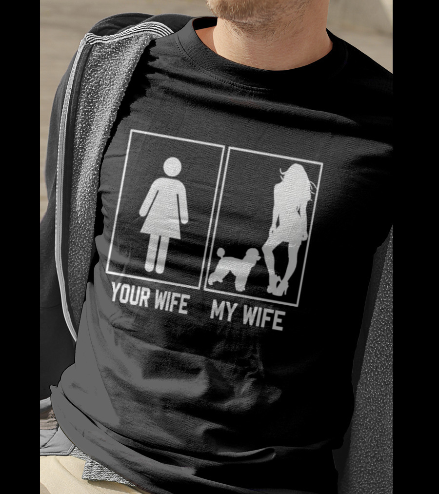 Your Wife My Wife Poodle Funny Dog Owner Humor T-Shirt
