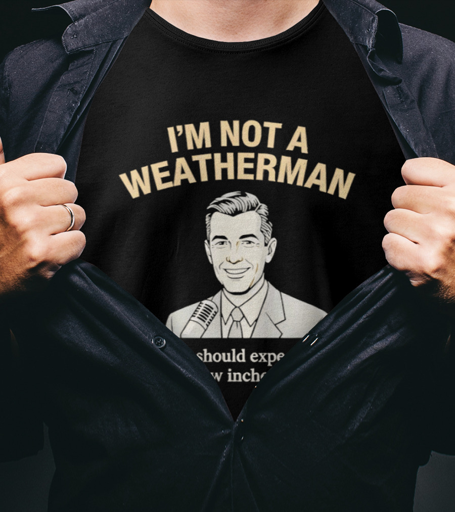 I'm Not A Weatherman Expect More Than A Few Inches Tonight Retro Microphone Suit T-Shirt