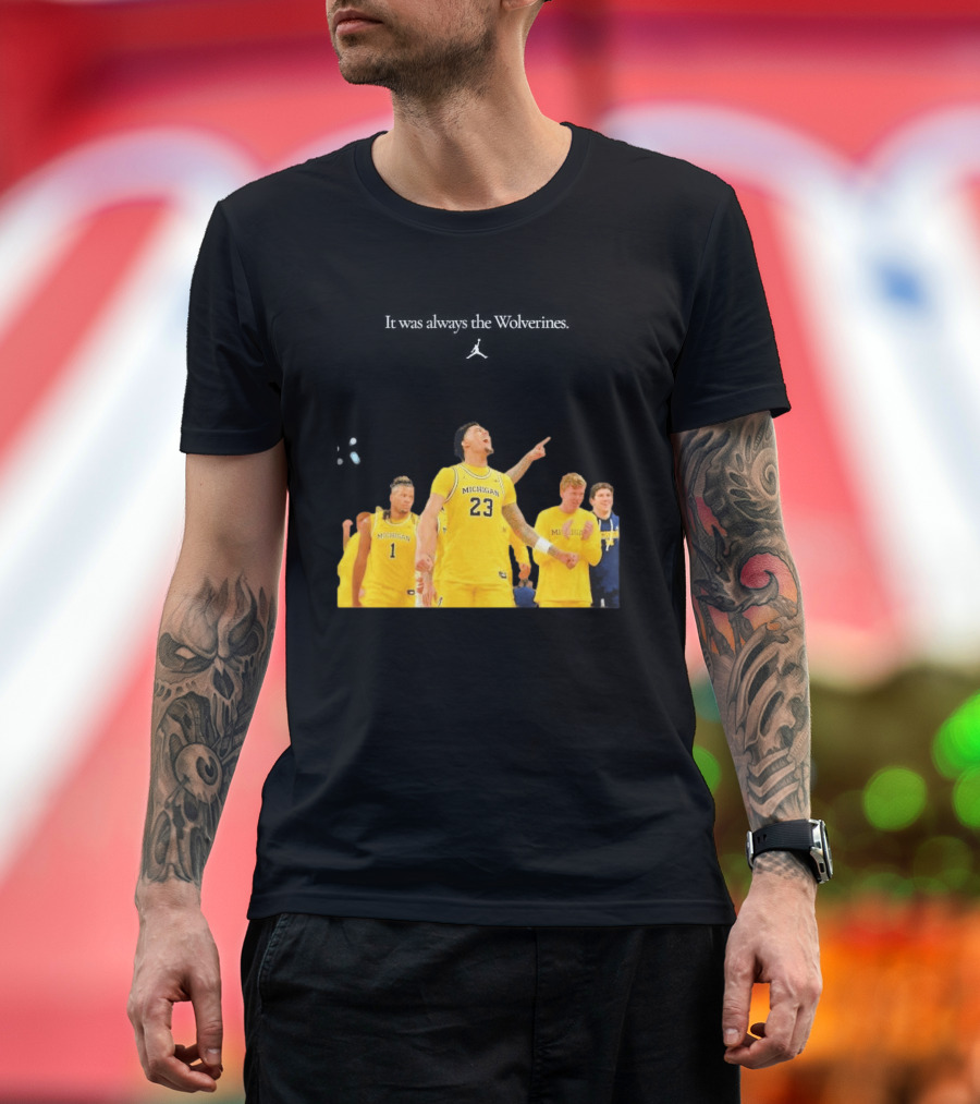 It Was Always The Michigan Wolverines 2026 NCAA Mens Basketball Team Celebration T-Shirt