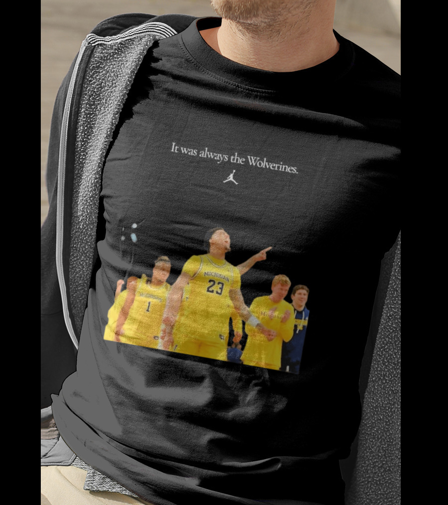 It Was Always The Michigan Wolverines 2026 NCAA Mens Basketball Team Celebration T-Shirt