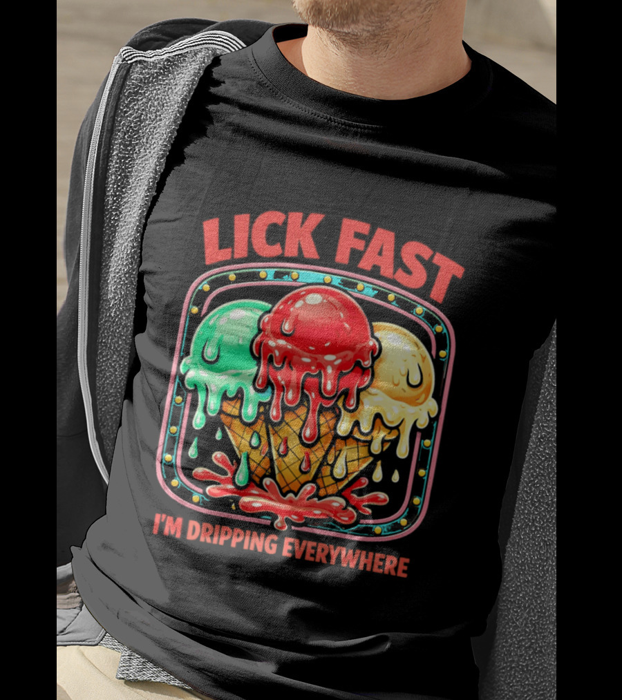 Lick Fast Ice Cream Cone I'm Dripping Everywhere T-Shirt
