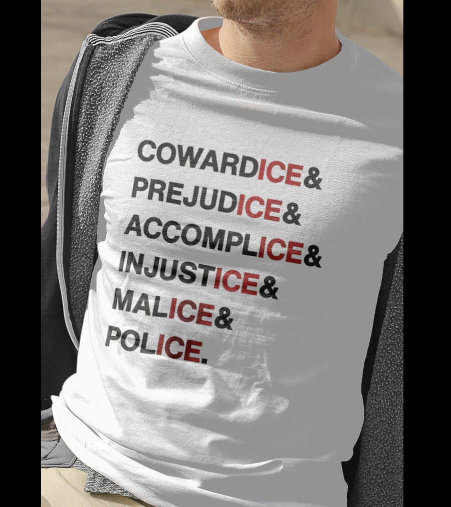 Cowardice Prejudice Accomplice Injustice Malice Police Text Anti Ice T-Shirt