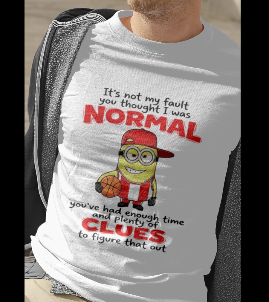 It's Not My Fault You Thought I Was Normal Plenty Of Clues Basketball Minion T-Shirt