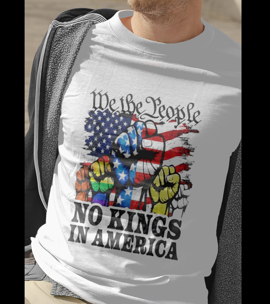 We The People No Kings In America Since 1776 Fists With American Flag T-Shirt