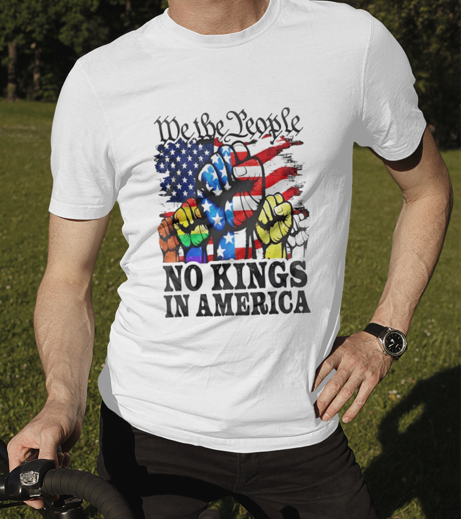 We The People No Kings In America Since 1776 Fists With American Flag T-Shirt