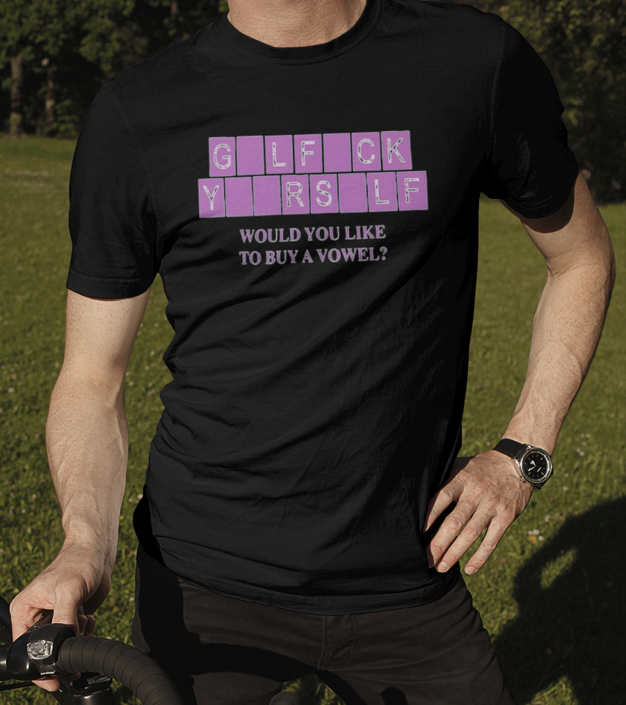 G L F C K Y R S L F Would You Like To Buy A Vowel T-Shirt