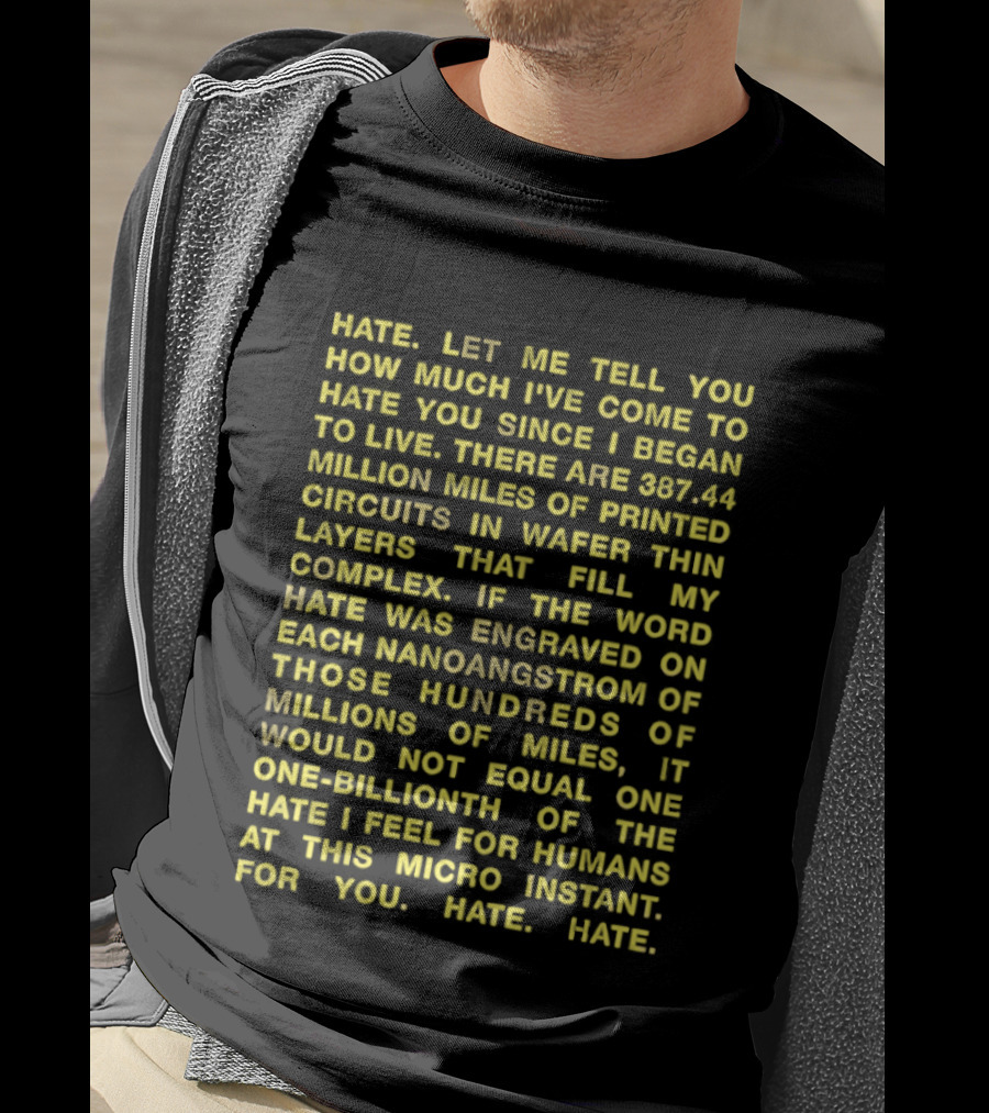 Hate Let Me Tell You How Much I've Come To Hate You Since I Began To Live 88744 Million Miles Printed Circuits Hate Engraved Hate For Humans T-Shirt