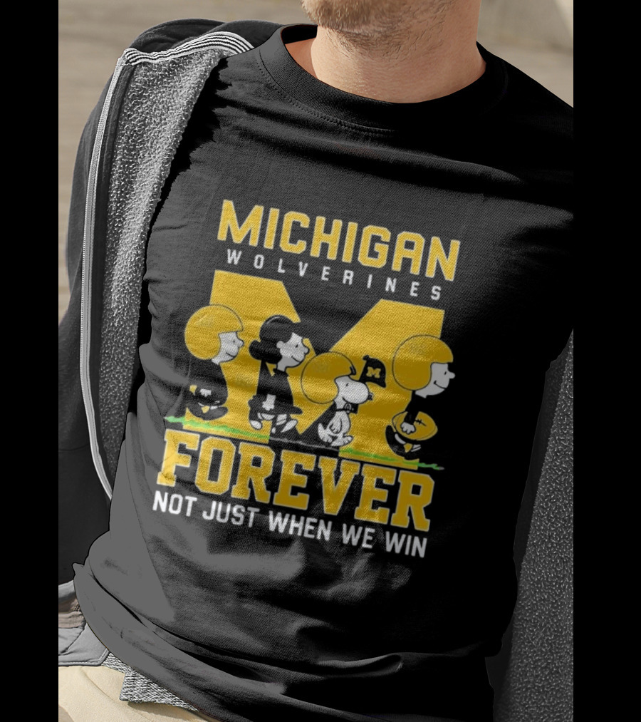 Michigan Wolverines Forever Not Just When We Win T-Shirt