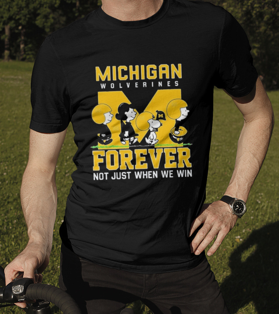 Michigan Wolverines Forever Not Just When We Win T-Shirt