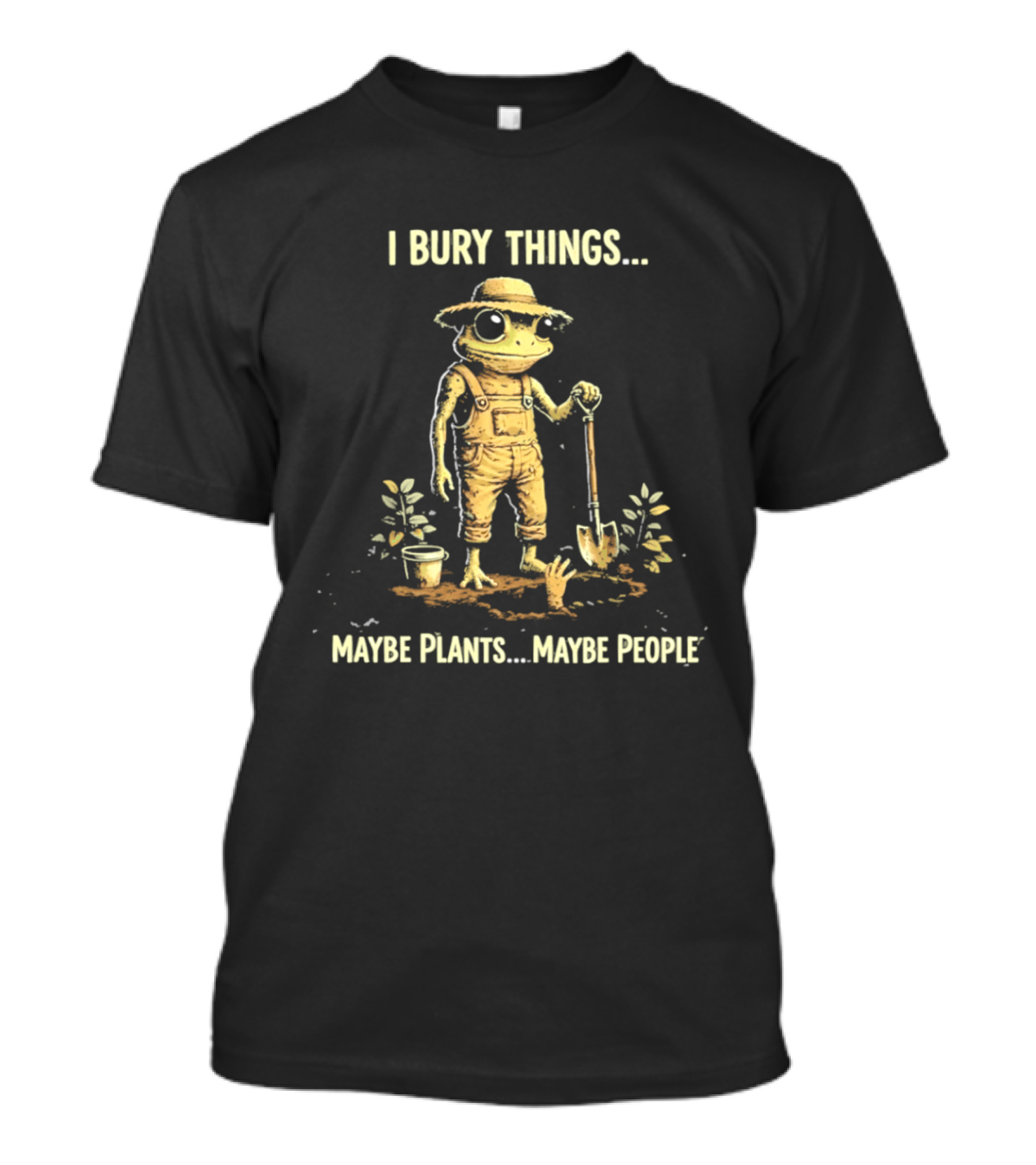 I Bury Things Maybe Plants Maybe People Frog With Shovel And Hat T-Shirt