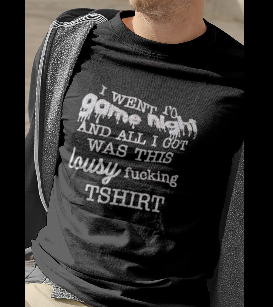 I Went To Game Night And All I Got Was This Lousy Fucking T-Shirt