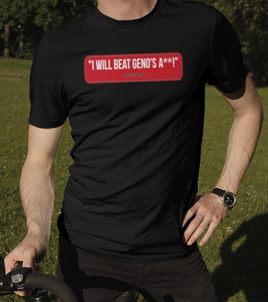 I Will Beat Geno's A** Dawn Staley T-Shirt