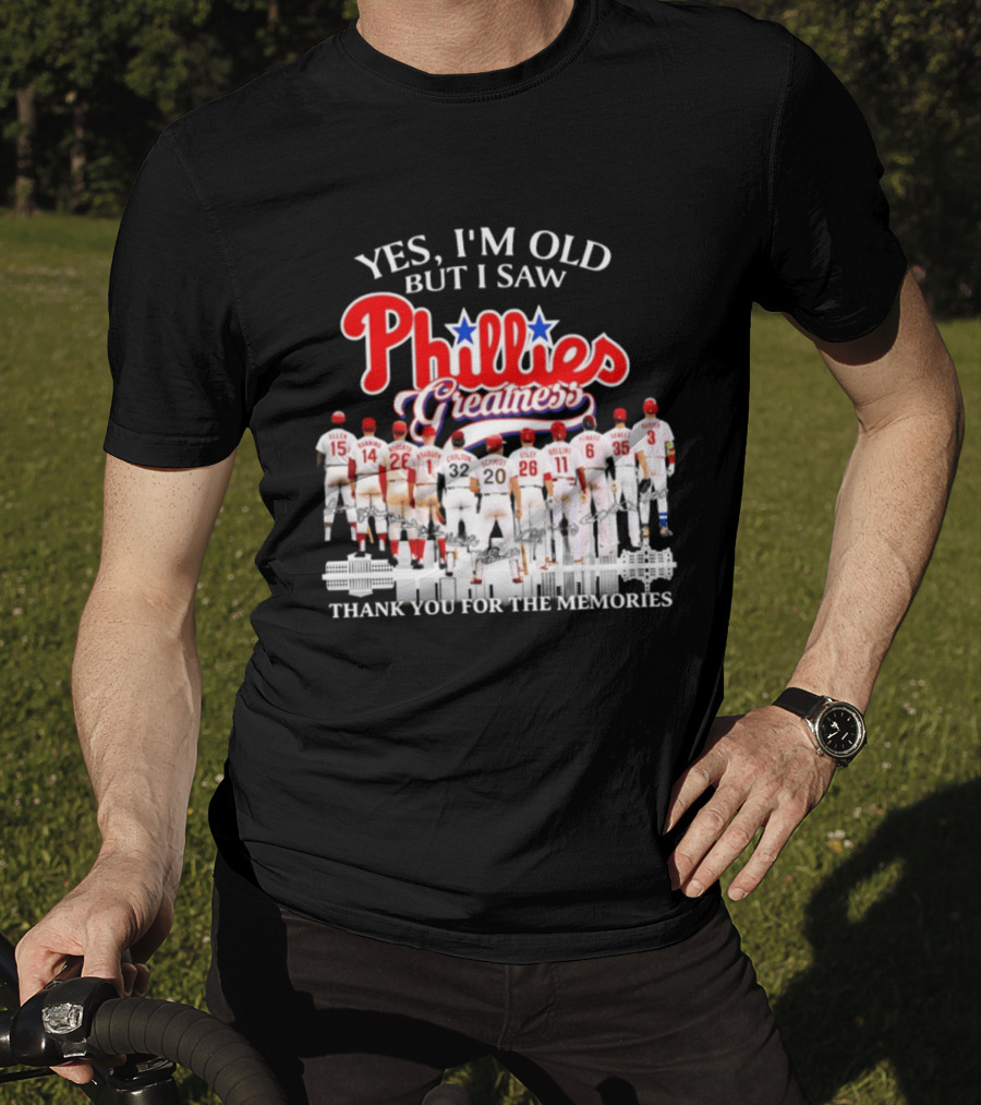 Yes I'm Old But I Saw Phillies Greatness Thank You For The Memories T-Shirt