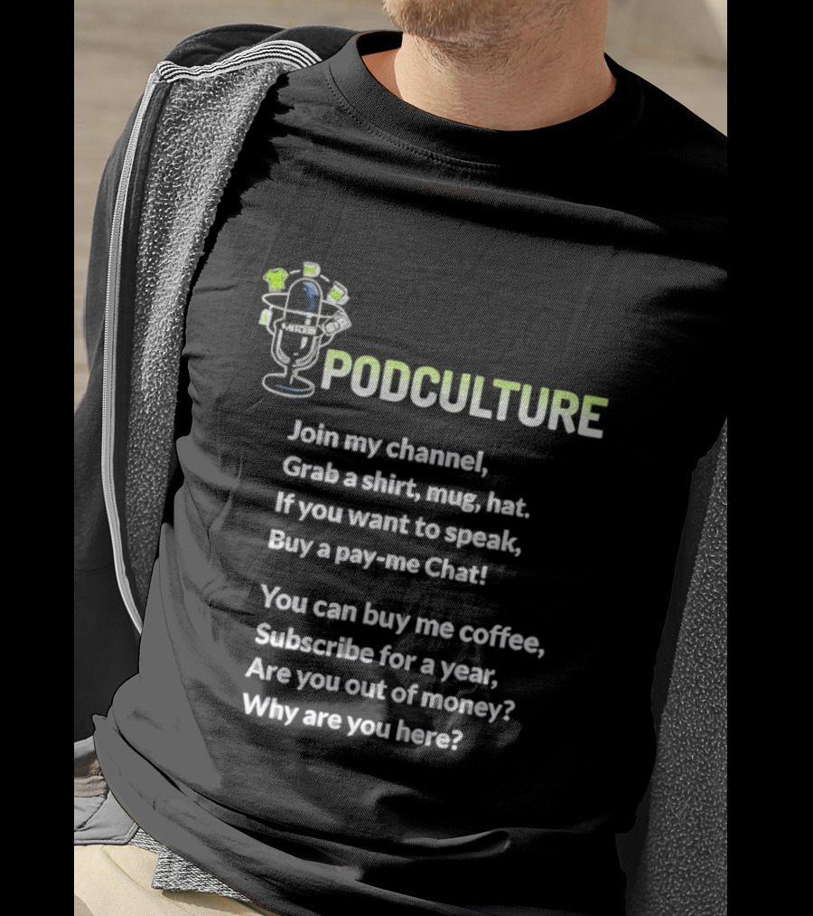 Podculture Join My Channel Grab A Hat Subscribe Buy Me Coffee T-Shirt