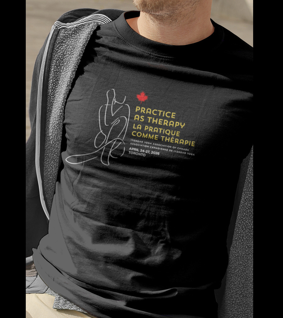 Practice As Therapy La Pratique Comme Thérapie Iyengar Yoga Association Of Canada April 24 25 2009 Toronto T-Shirt