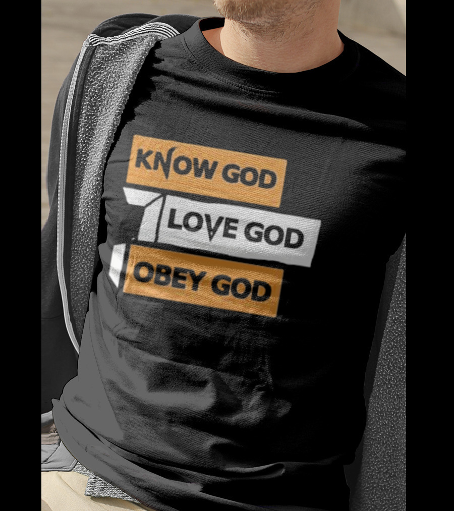 Know God Love God Obey God Christian Faith Inspirational Message T-Shirt