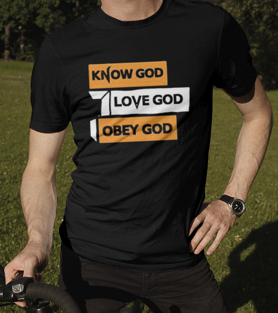 Know God Love God Obey God Christian Faith Inspirational Message T-Shirt