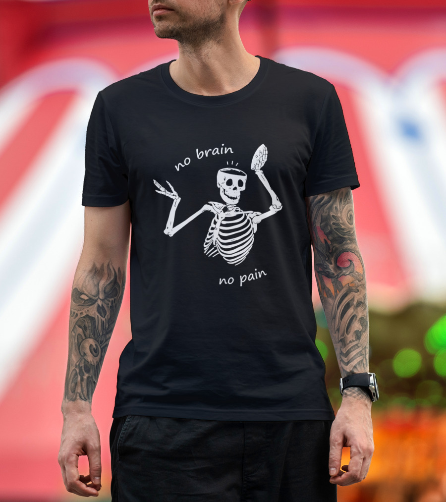 No Brain No Pain Skeletons Feel No Pain Meme T-Shirt