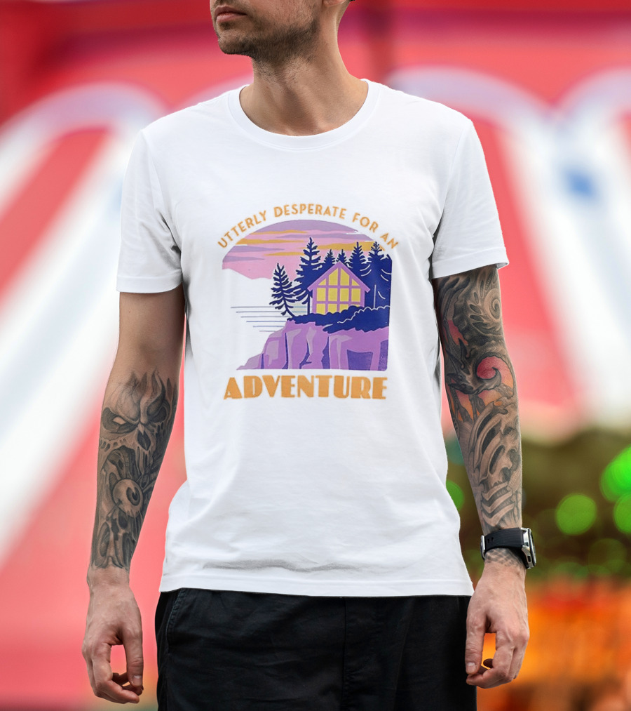 Utterly Desperate For An Adventure Cabin Lake Sunset T-Shirt