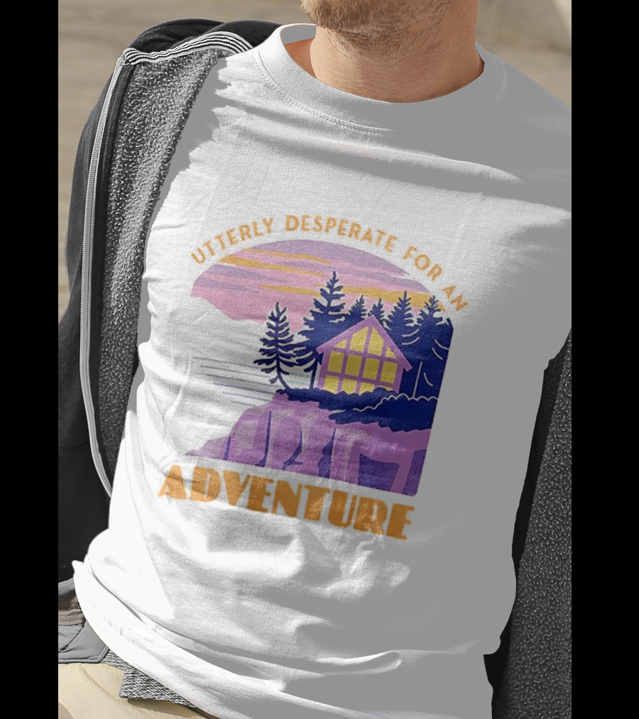 Utterly Desperate For An Adventure Cabin Lake Sunset T-Shirt