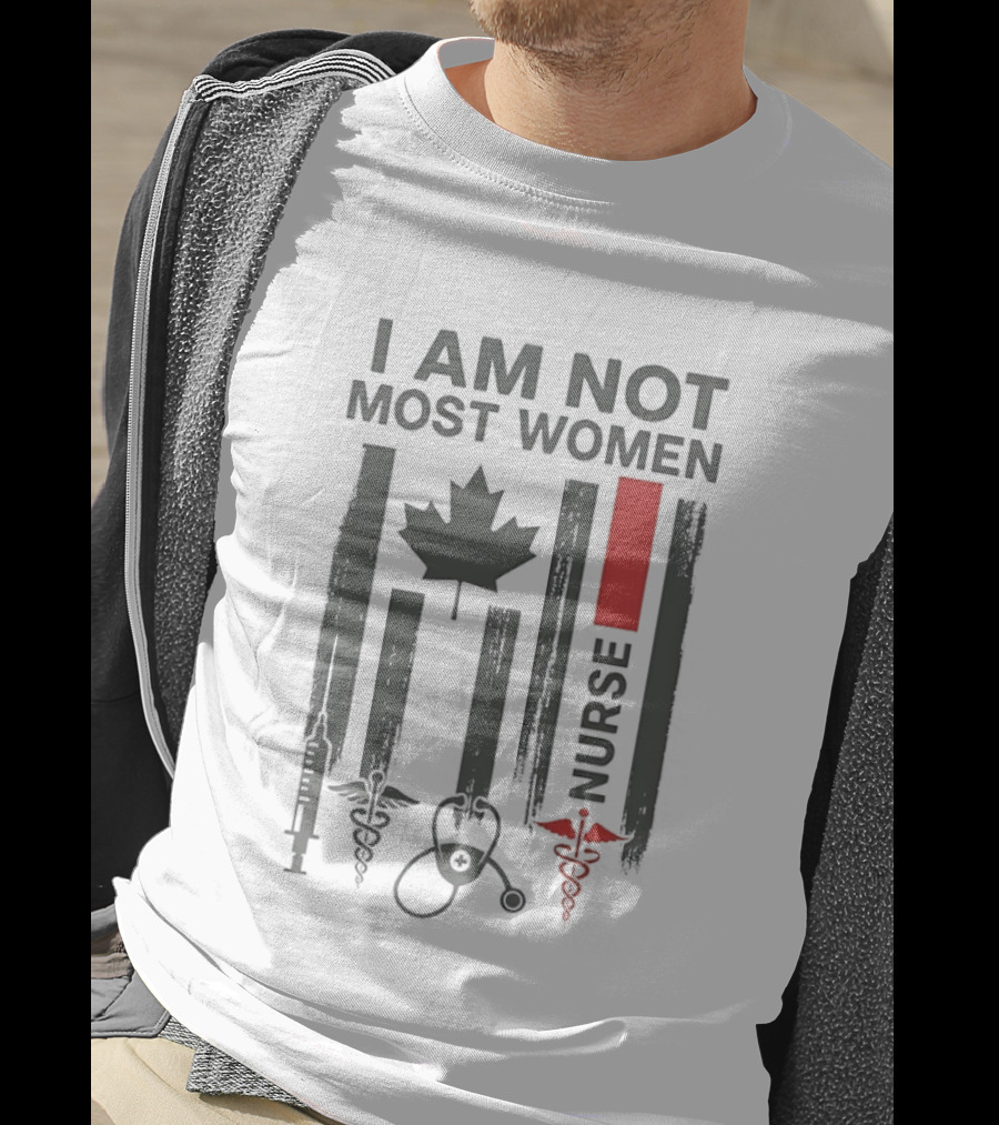 I Am Not Most Women Nurse Canadian Flag Syringe Stethoscope T-Shirt