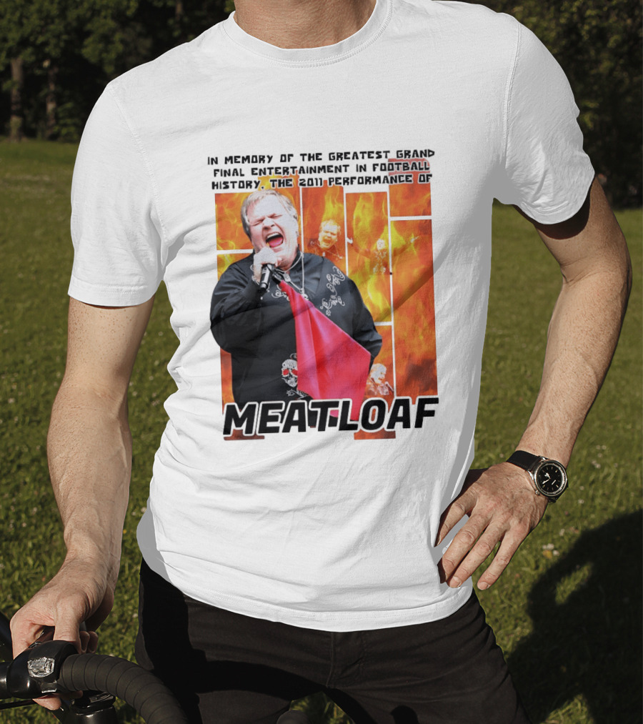 In Memory Of The Greatest Grand Final Entertainment In Football History The 2011 Performance Of Meat Loaf T-Shirt
