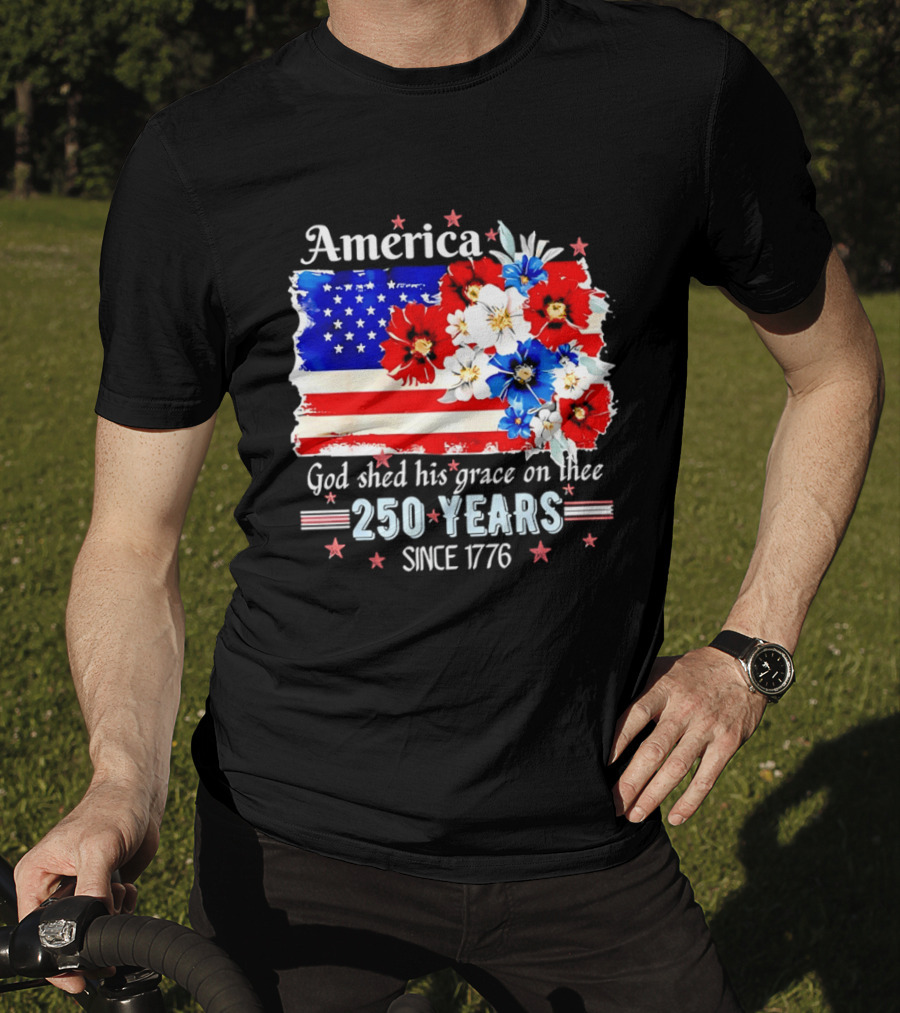 America God Shed His Grace On Thee 250 Years Since 1776 Daisy Floral Flag T-Shirt