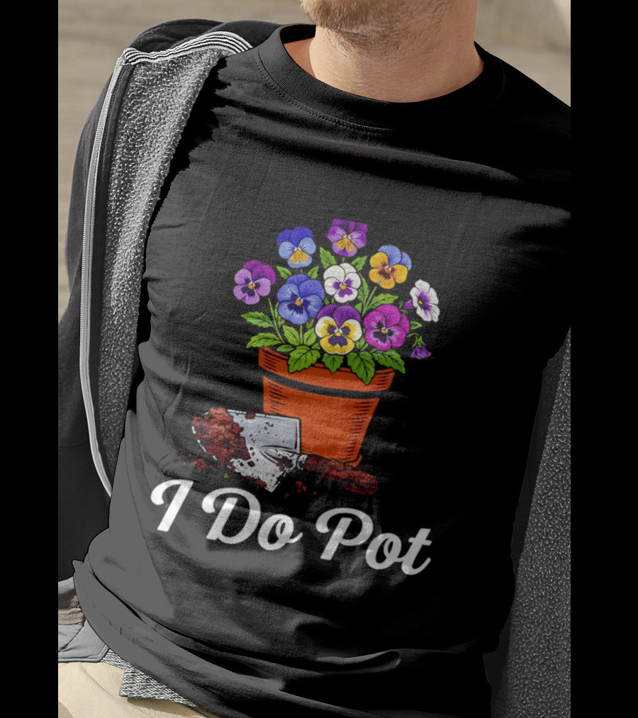 I Do Pot Planting Flowers Pansies In Clay Pot Gardening Humor T-Shirt