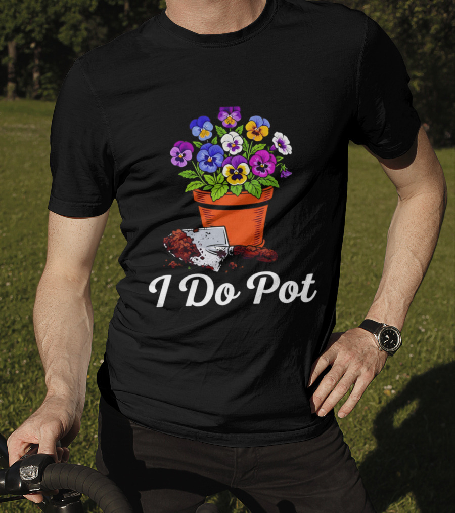 I Do Pot Planting Flowers Pansies In Clay Pot Gardening Humor T-Shirt